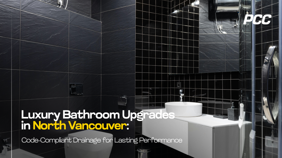 Luxury Bathroom Renovations North Van | Code-Compliant Drainage Systems | PCC